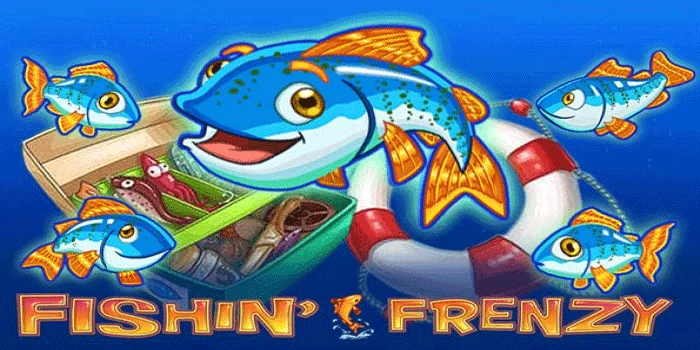 Fishin Frenzy – Slot Gacor Ikan Kegilaan Dengan Hadiah Terbesar